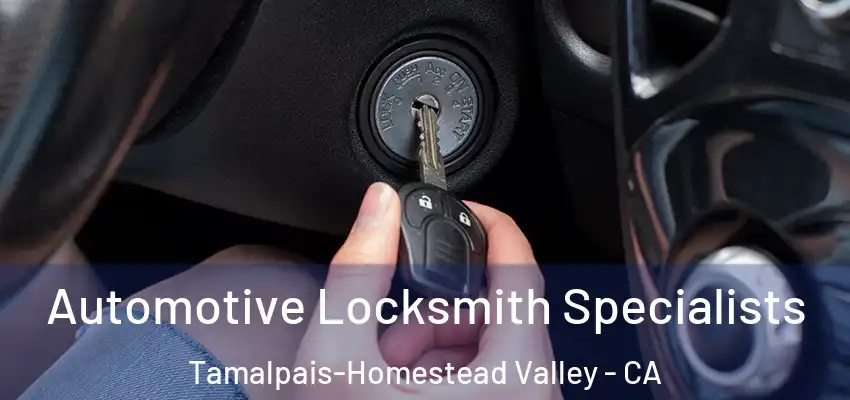 Automotive Locksmith Specialists Tamalpais-Homestead Valley - CA