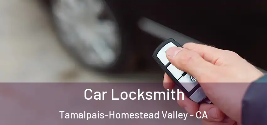 Car Locksmith Tamalpais-Homestead Valley - CA