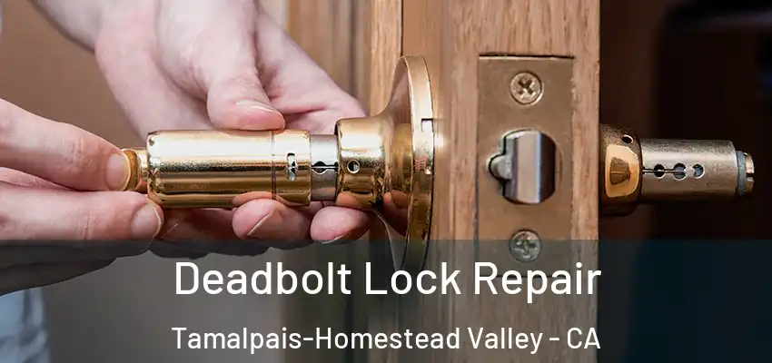  Deadbolt Lock Repair Tamalpais-Homestead Valley - CA