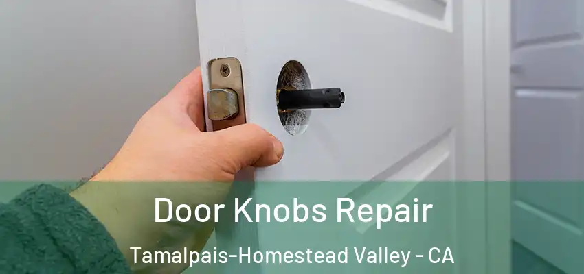 Door Knobs Repair Tamalpais-Homestead Valley - CA