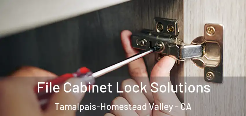  File Cabinet Lock Solutions Tamalpais-Homestead Valley - CA
