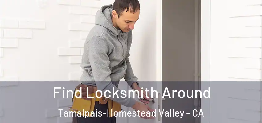  Find Locksmith Around Tamalpais-Homestead Valley - CA