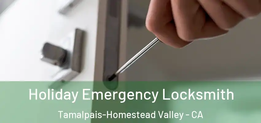  Holiday Emergency Locksmith Tamalpais-Homestead Valley - CA