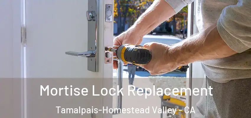 Mortise Lock Replacement Tamalpais-Homestead Valley - CA
